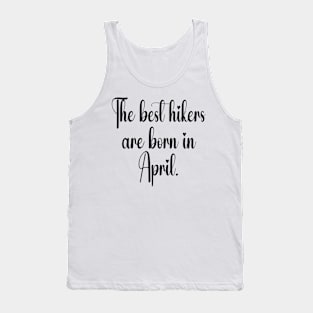 The best hikers are born in April. Black Tank Top